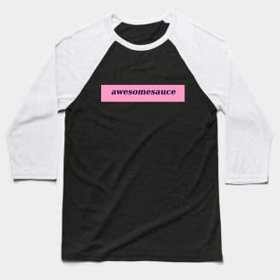 awesomesauce 2 Baseball T-Shirt